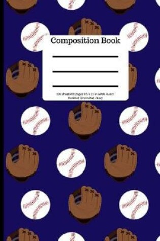Cover of Composition Book 100 Sheet/200 Pages 8.5 X 11 In.Wide Ruled Baseball Navy Gloves