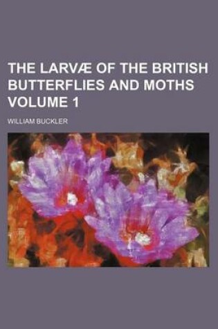 Cover of The Larvae of the British Butterflies and Moths Volume 1