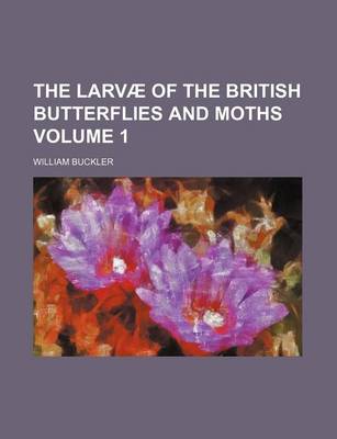 Book cover for The Larvae of the British Butterflies and Moths Volume 1