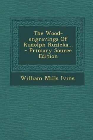 Cover of The Wood-Engravings of Rudolph Ruzicka... - Primary Source Edition