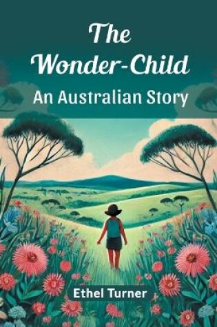 Cover of The Wonder-Child An Australian Story