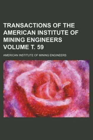 Cover of Transactions of the American Institute of Mining Engineers Volume . 59