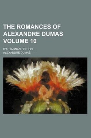 Cover of The Romances of Alexandre Dumas; D'Artagnan Edition Volume 10