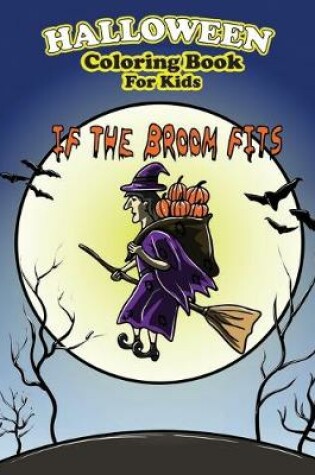 Cover of Halloween Coloring Book For Kids If The Broom Fits