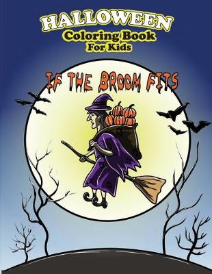 Book cover for Halloween Coloring Book For Kids If The Broom Fits
