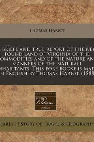 Cover of A Briefe and True Report of the New Found Land of Virginia of the Commodities and of the Nature and Manners of the Naturall Inhabitants. This Fore Booke Is Made in English by Thomas Hariot. (1588)