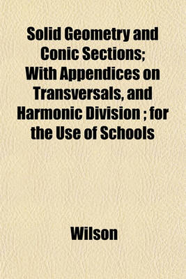 Book cover for Solid Geometry and Conic Sections; With Appendices on Transversals, and Harmonic Division; For the Use of Schools