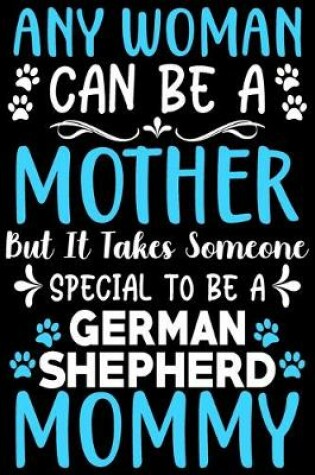 Cover of Any woman can be a mother Be a German Shepherd mommy