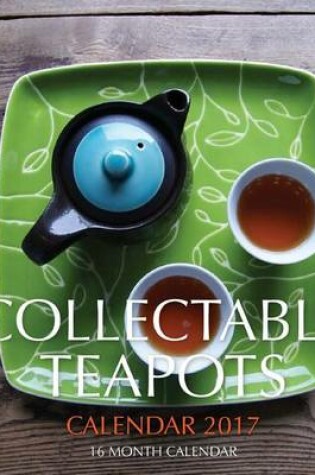 Cover of Collectable Teapots Calendar 2017