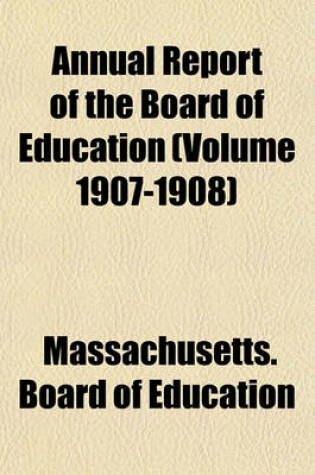 Cover of Annual Report of the Board of Education (Volume 1907-1908)