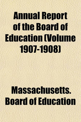 Book cover for Annual Report of the Board of Education (Volume 1907-1908)