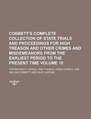 Book cover for Cobbett's Complete Collection of State Trials and Proceedings for High Treason and Other Crimes and Misdemeanors from the Earliest Period to the Present Time Volume 10