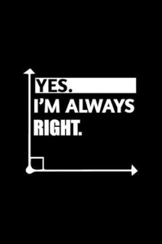 Cover of Yes. I'm Always Right.