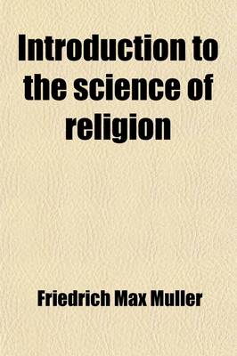 Book cover for Introduction to the Science of Religion; Four Lectures Delivered at the Royal Institution in February and May 1870