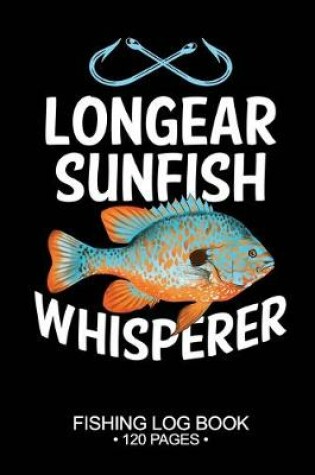 Cover of Longear Sunfish Whisperer Fishing Log Book 120 Pages