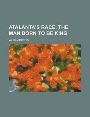 Book cover for Atalanta's Race. the Man Born to Be King