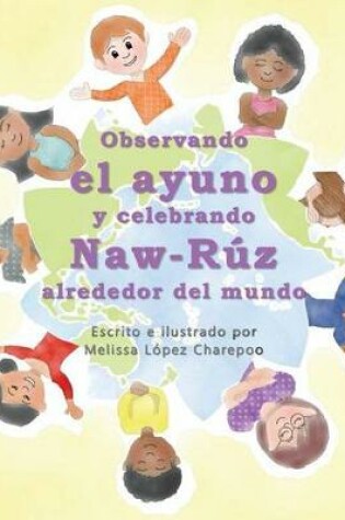 Cover of Observando el ayuno y celebrando Naw-Ruz alrededor del mundo