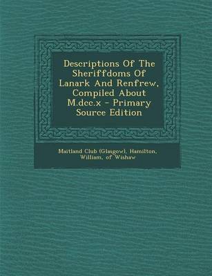 Book cover for Descriptions of the Sheriffdoms of Lanark and Renfrew, Compiled about M.DCC.X - Primary Source Edition