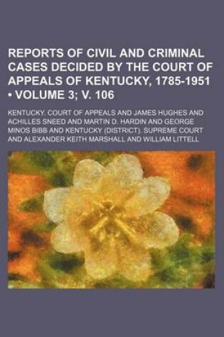 Cover of Reports of Civil and Criminal Cases Decided by the Court of Appeals of Kentucky, 1785-1951 (Volume 3; V. 106)