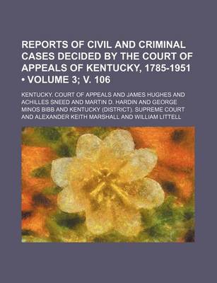 Book cover for Reports of Civil and Criminal Cases Decided by the Court of Appeals of Kentucky, 1785-1951 (Volume 3; V. 106)