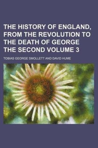 Cover of The History of England, from the Revolution to the Death of George the Second Volume 3