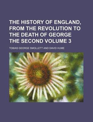 Book cover for The History of England, from the Revolution to the Death of George the Second Volume 3