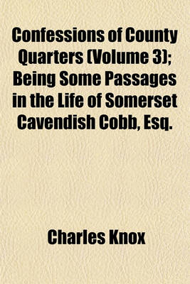 Book cover for Confessions of County Quarters (Volume 3); Being Some Passages in the Life of Somerset Cavendish Cobb, Esq.