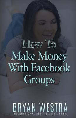 Book cover for How To Make Money With Facebook Groups