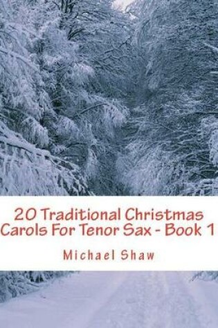 Cover of 20 Traditional Christmas Carols For Tenor Sax - Book 1