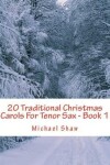 Book cover for 20 Traditional Christmas Carols For Tenor Sax - Book 1