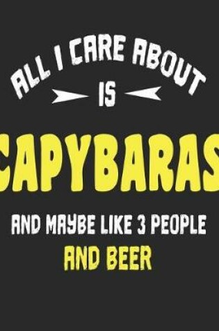 Cover of All I Care About is Capybaras and Maybe Like 3 People and Beer