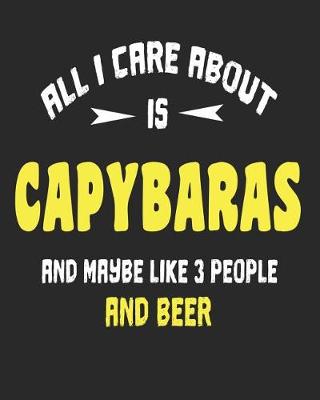 Book cover for All I Care About is Capybaras and Maybe Like 3 People and Beer