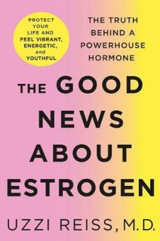 Cover of The Good News about Estrogen