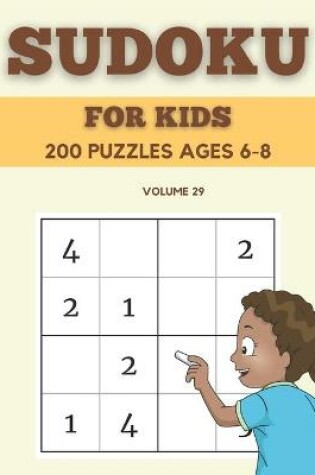 Cover of Sudoku For Kids 200 Puzzles Ages 6-8 Volume 29