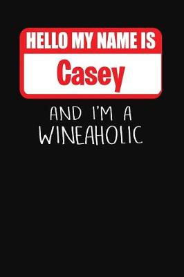 Book cover for Hello My Name is Casey And I'm A Wineaholic