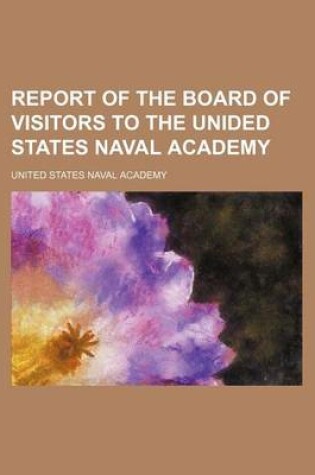 Cover of Report of the Board of Visitors to the Unided States Naval Academy