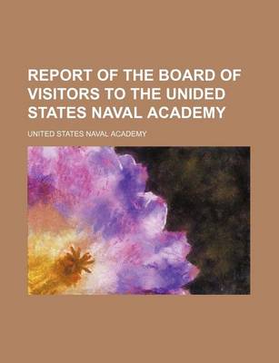 Book cover for Report of the Board of Visitors to the Unided States Naval Academy