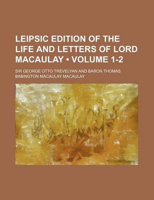 Book cover for Leipsic Edition of the Life and Letters of Lord Macaulay (Volume 1-2 )