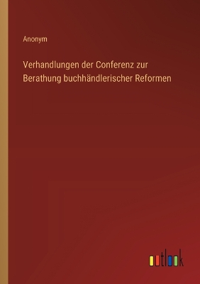 Book cover for Verhandlungen der Conferenz zur Berathung buchh�ndlerischer Reformen