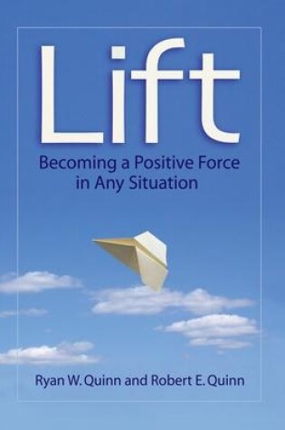 Cover of Lift: Becoming a Positive Force in Any Situation