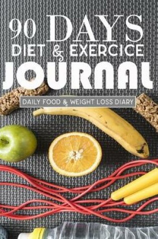 Cover of 90 Days Diet & ExerciceJournal, Daily Food & Weight Loss Diary