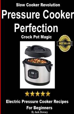 Book cover for Pressure Cooker Perfection-Crock Pot Magic