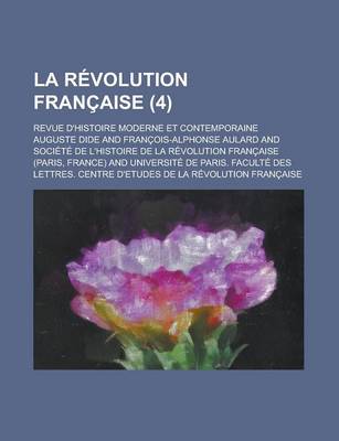 Book cover for La Revolution Francaise; Revue D'Histoire Moderne Et Contemporaine (4 )