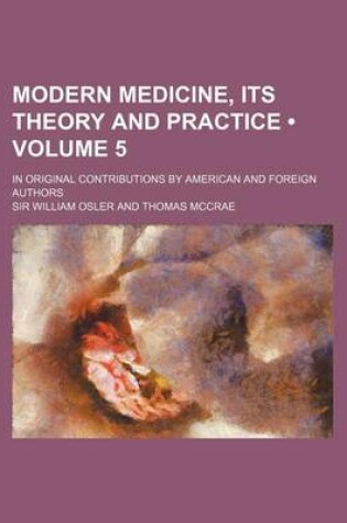 Cover of Modern Medicine, Its Theory and Practice (Volume 5); In Original Contributions by American and Foreign Authors