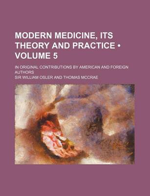 Book cover for Modern Medicine, Its Theory and Practice (Volume 5); In Original Contributions by American and Foreign Authors