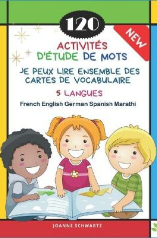 Cover of 120 Activites D'Etude de Mots Je Peux Lire Ensemble des Cartes de Vocabulaire 5 Langues French English German Spanish Marathi