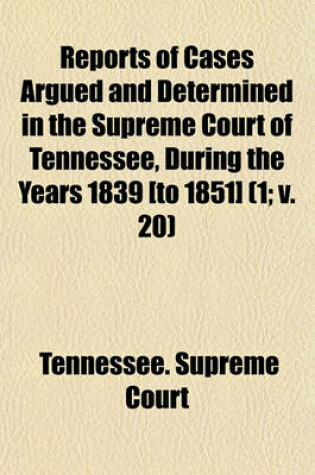 Cover of Reports of Cases Argued and Determined in the Supreme Court of Tennessee, During the Years 1839 [To 1851] (Volume 1; V. 20)