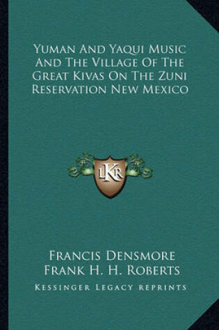 Cover of Yuman and Yaqui Music and the Village of the Great Kivas on the Zuni Reservation New Mexico