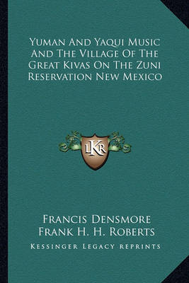 Book cover for Yuman and Yaqui Music and the Village of the Great Kivas on the Zuni Reservation New Mexico