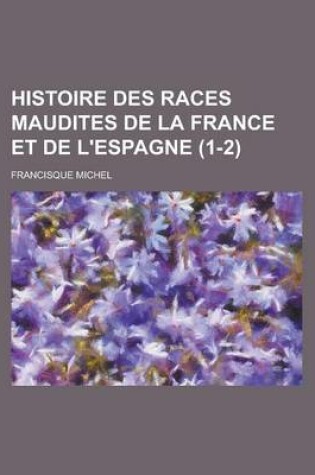 Cover of Histoire Des Races Maudites de La France Et de L'Espagne (1-2 )